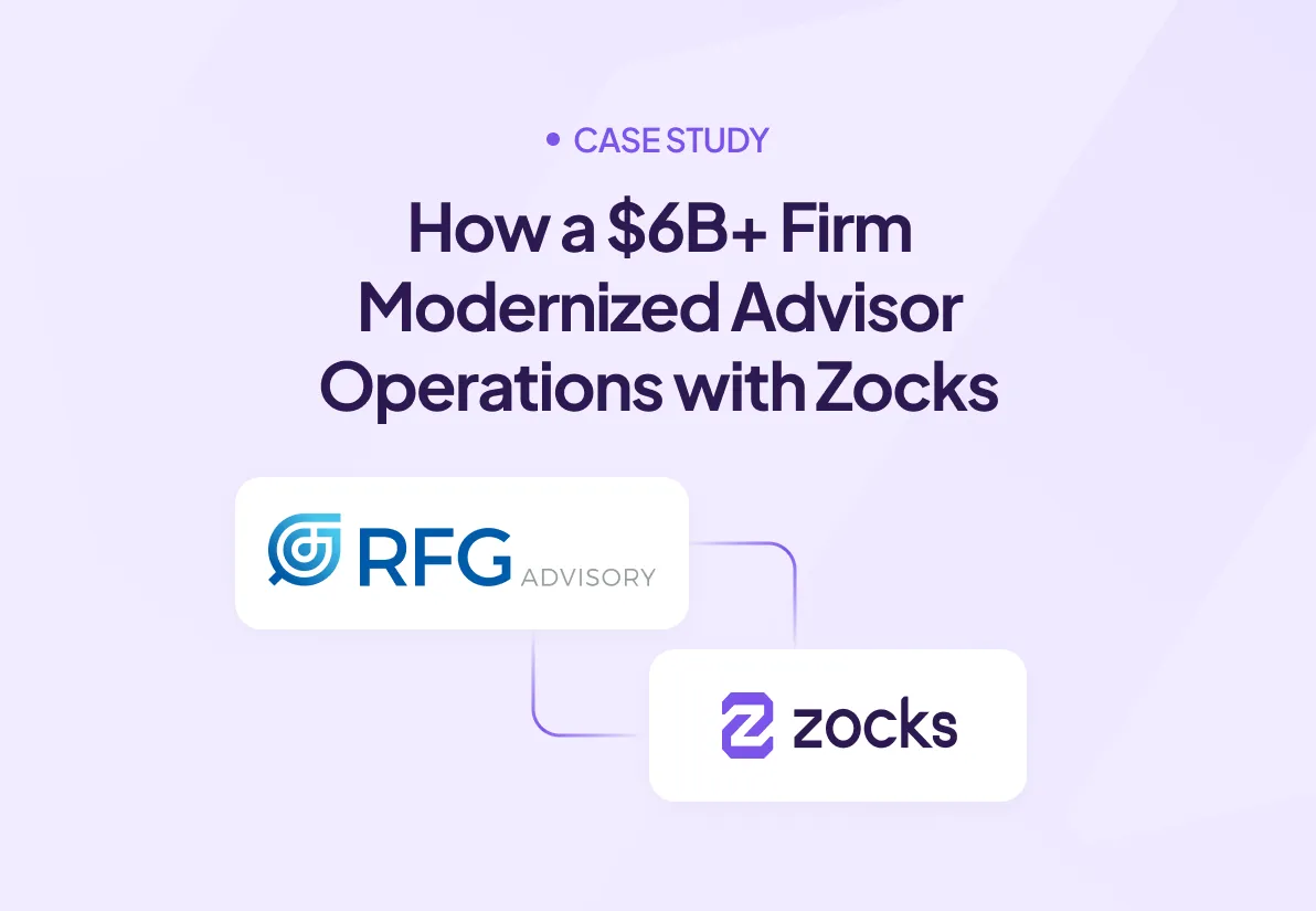 How a $6B+ Firm Modernized Advisor Operations with Zocks